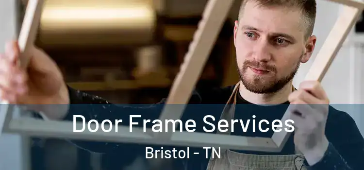  Door Frame Services Bristol - TN